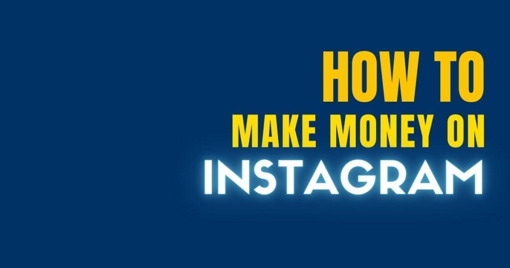HOW TO MAKE MONEY ON INSTAGRAM